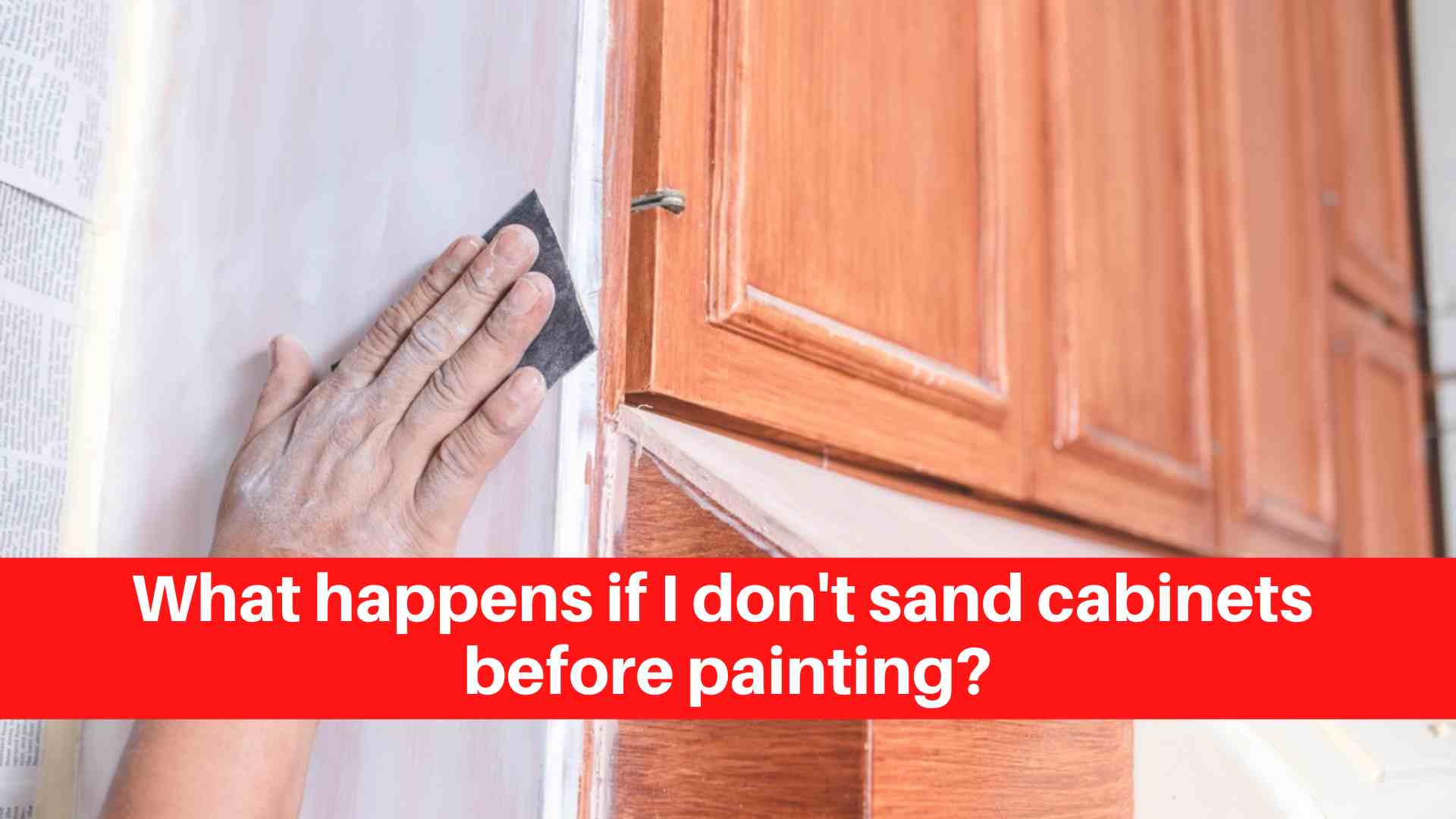 What happens if I don t sand cabinets before painting Cabinet